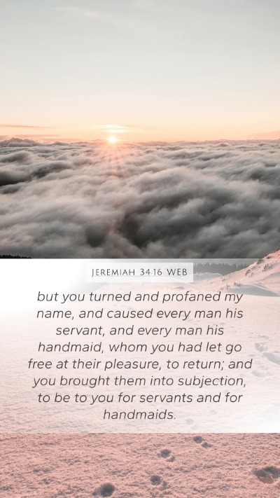Jeremiah 34:16 WEB Mobile Phone Wallpaper - but you turned and profaned my name, and caused - Mobile Bible Verse Wallpaper