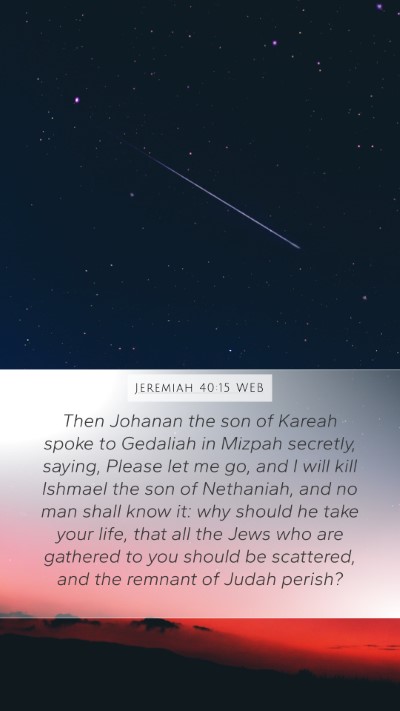 Jeremiah 40:15 WEB Mobile Phone Wallpaper - Then Johanan the son of Kareah spoke to Gedaliah - Mobile Bible Verse Wallpaper