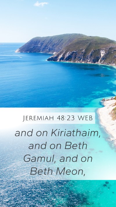 Jeremiah 48:23 WEB Mobile Phone Wallpaper - and on Kiriathaim, and on Beth Gamul, and on Beth - Mobile Bible Verse Wallpaper