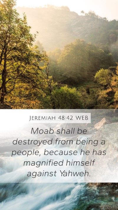 Jeremiah 48:42 WEB Mobile Phone Wallpaper - Moab shall be destroyed from being a people, - Mobile Bible Verse Wallpaper