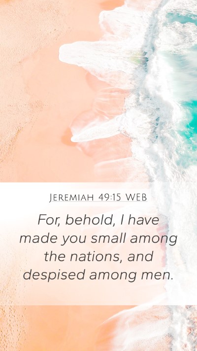Jeremiah 49:15 WEB Mobile Phone Wallpaper - For, behold, I have made you small among the - Mobile Bible Verse Wallpaper