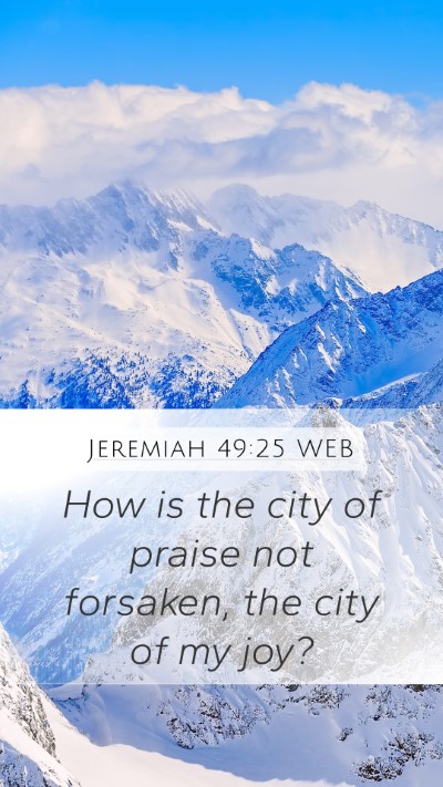 Jeremiah 49:25 WEB Mobile Phone Wallpaper - How is the city of praise not forsaken, the city - Mobile Bible Verse Wallpaper