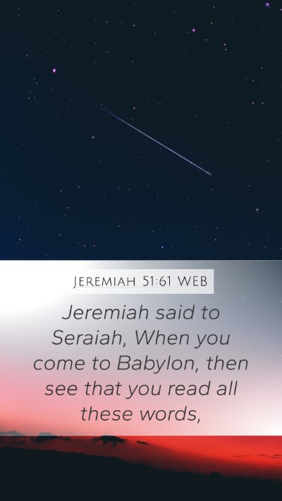 Jeremiah 51:61 WEB Mobile Phone Wallpaper - Jeremiah said to Seraiah, When you come to - Mobile Bible Verse Wallpaper