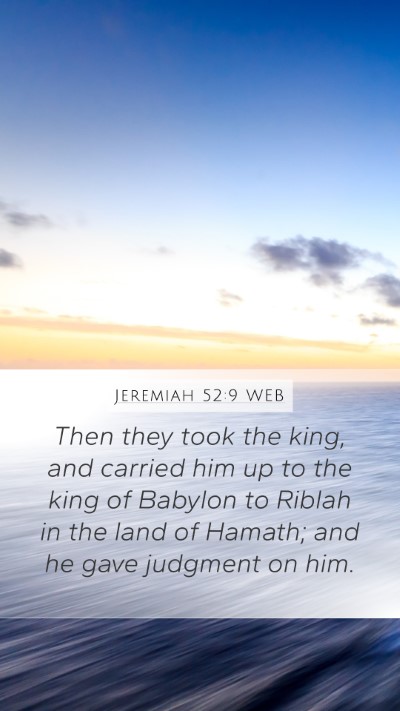 Jeremiah 52:9 WEB Mobile Phone Wallpaper - Then they took the king, and carried him up to - Mobile Bible Verse Wallpaper
