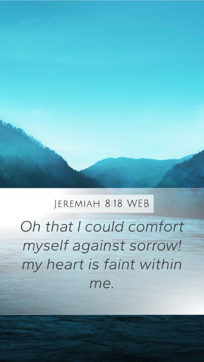 Jeremiah 8:18 WEB Bible Verse Image