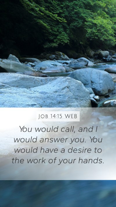 Job 14:15 WEB Mobile Phone Wallpaper - You would call, and I would answer you. You would - Mobile Bible Verse Wallpaper