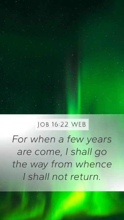 Job 16:22 WEB Bible Verse Image