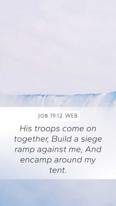 Job 19:12 WEB Mobile Phone Wallpaper - His troops come on together, Build a siege ramp - Mobile Bible Verse Wallpaper