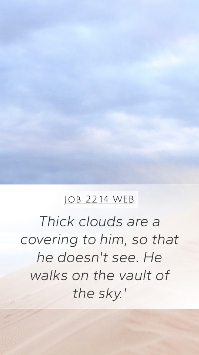 Job 22:14 WEB Mobile Phone Wallpaper - Thick clouds are a covering to him, so that he - Mobile Bible Verse Wallpaper