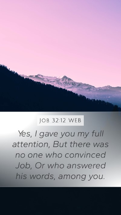 Job 32:12 WEB Mobile Phone Wallpaper - Yes, I gave you my full attention, But there was - Mobile Bible Verse Wallpaper