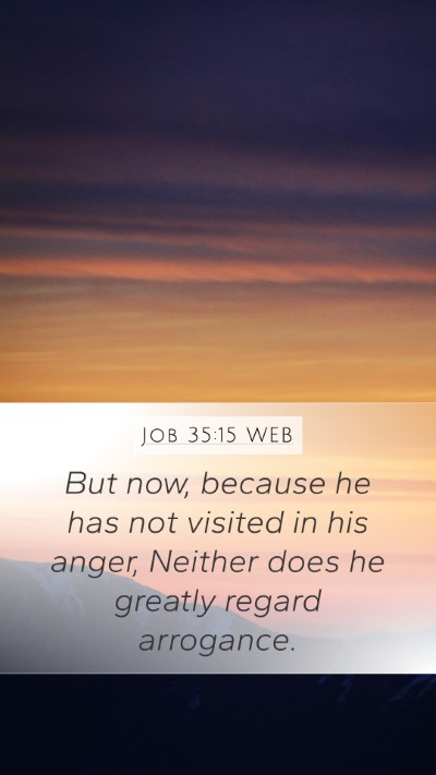 Job 35:15 WEB Mobile Phone Wallpaper - But now, because he has not visited in his anger, - Mobile Bible Verse Wallpaper