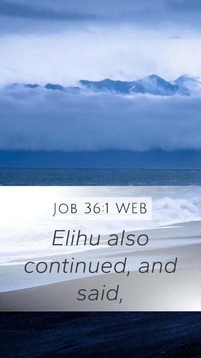 Job 36:1 WEB Mobile Phone Wallpaper - Elihu also continued, and - Mobile Bible Verse Wallpaper