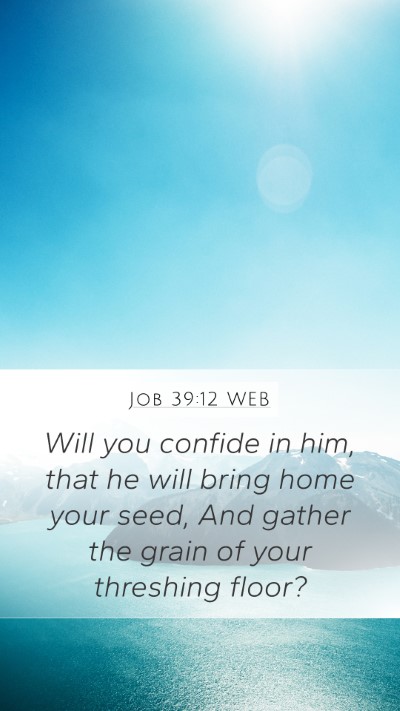 Job 39:12 WEB Mobile Phone Wallpaper - Will you confide in him, that he will bring home - Mobile Bible Verse Wallpaper