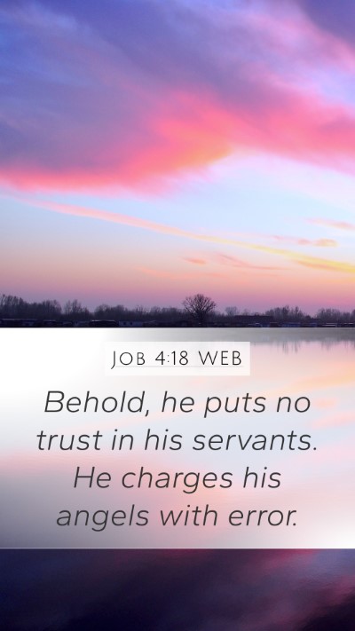Job 4:18 WEB Mobile Phone Wallpaper - Behold, he puts no trust in his servants. He - Mobile Bible Verse Wallpaper