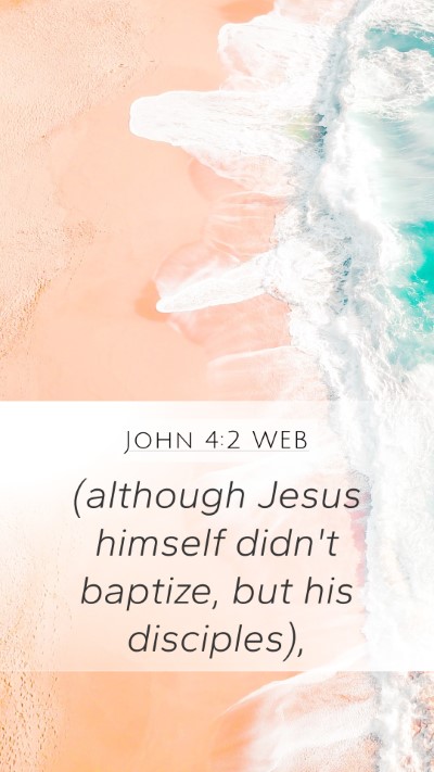 John 4:2 WEB Mobile Phone Wallpaper - (although Jesus himself didn't baptize, but his - Mobile Bible Verse Wallpaper
