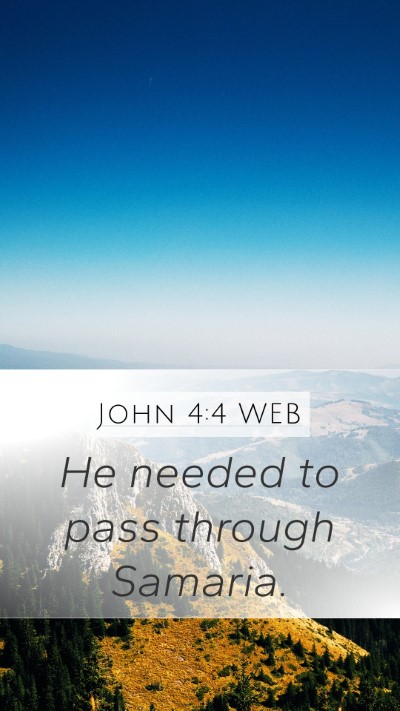 John 4:4 WEB Mobile Phone Wallpaper - He needed to pass through - Mobile Bible Verse Wallpaper