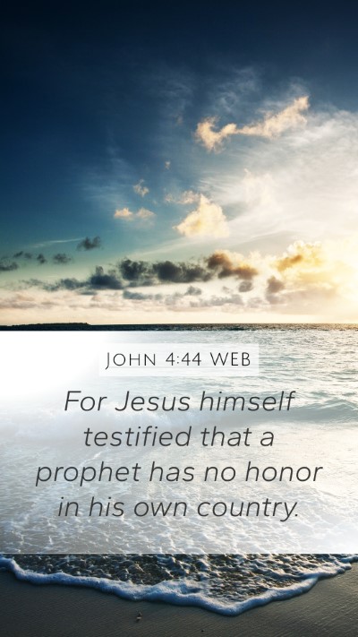 John 4:44 WEB Mobile Phone Wallpaper - For Jesus himself testified that a prophet has no - Mobile Bible Verse Wallpaper