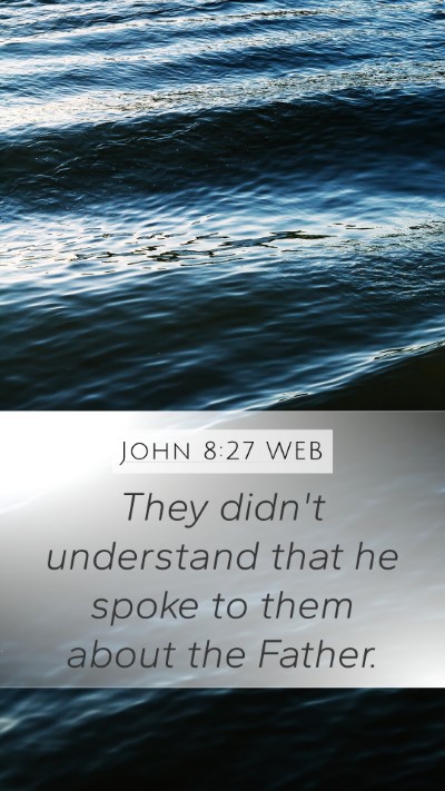 John 8:27 WEB Mobile Phone Wallpaper - They didn't understand that he spoke to them - Mobile Bible Verse Wallpaper