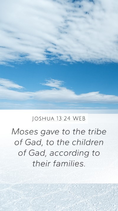 Joshua 13:24 WEB Mobile Phone Wallpaper - Moses gave to the tribe of Gad, to the children - Mobile Bible Verse Wallpaper