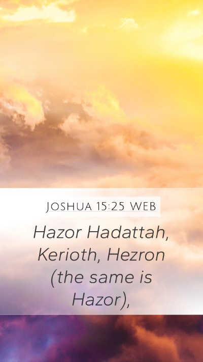 Joshua 15:25 WEB Mobile Phone Wallpaper - Hazor Hadattah, Kerioth, Hezron (the same is - Mobile Bible Verse Wallpaper
