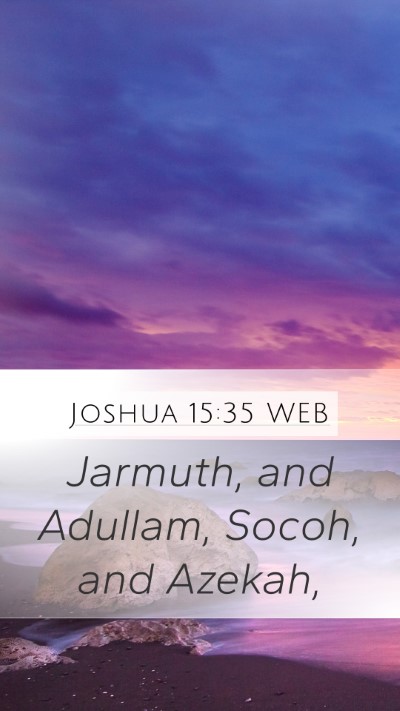 Joshua 15:35 WEB Mobile Phone Wallpaper - Jarmuth, and Adullam, Socoh, and - Mobile Bible Verse Wallpaper