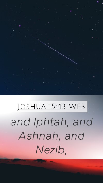 Joshua 15:43 WEB Mobile Phone Wallpaper - and Iphtah, and Ashnah, and - Mobile Bible Verse Wallpaper