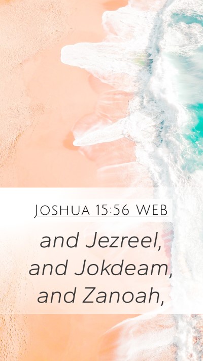Joshua 15:56 WEB Mobile Phone Wallpaper - and Jezreel, and Jokdeam, and - Mobile Bible Verse Wallpaper