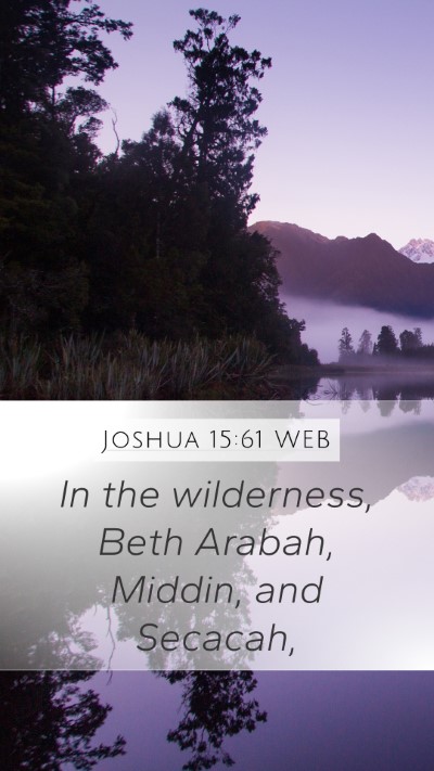 Joshua 15:61 WEB Mobile Phone Wallpaper - In the wilderness, Beth Arabah, Middin, and - Mobile Bible Verse Wallpaper