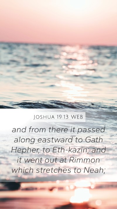 Joshua 19:13 WEB Mobile Phone Wallpaper - and from there it passed along eastward to Gath - Mobile Bible Verse Wallpaper