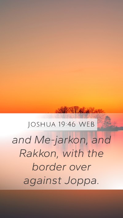 Joshua 19:46 WEB Mobile Phone Wallpaper - and Me-jarkon, and Rakkon, with the border over - Mobile Bible Verse Wallpaper