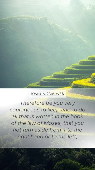Joshua 23:6 WEB Mobile Phone Wallpaper - Therefore be you very courageous to keep and to - Mobile Bible Verse Wallpaper