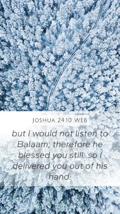 Joshua 24:10 WEB Mobile Phone Wallpaper - but I would not listen to Balaam; therefore he - Mobile Bible Verse Wallpaper