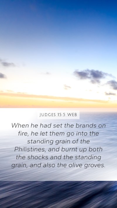 Judges 15:5 WEB Mobile Phone Wallpaper - When he had set the brands on fire, he let them - Mobile Bible Verse Wallpaper