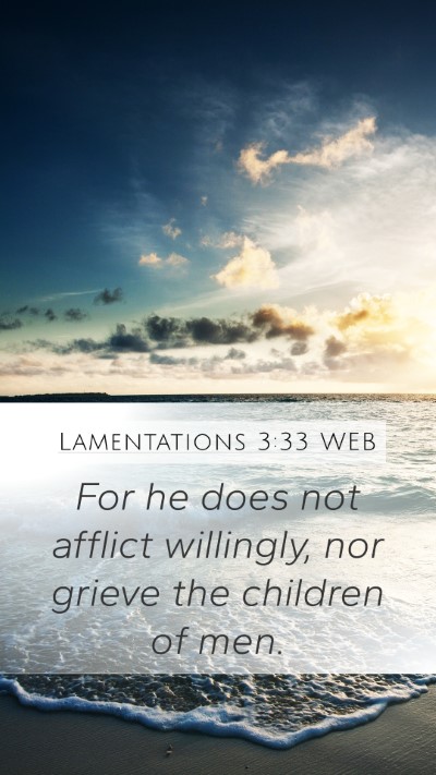 Lamentations 3:33 WEB Mobile Phone Wallpaper - For he does not afflict willingly, nor grieve the - Mobile Bible Verse Wallpaper