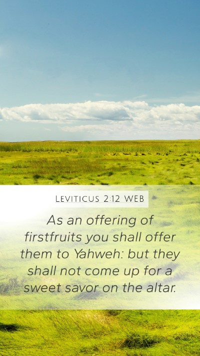 Leviticus 2:12 WEB Mobile Phone Wallpaper - As an offering of firstfruits you shall offer - Mobile Bible Verse Wallpaper