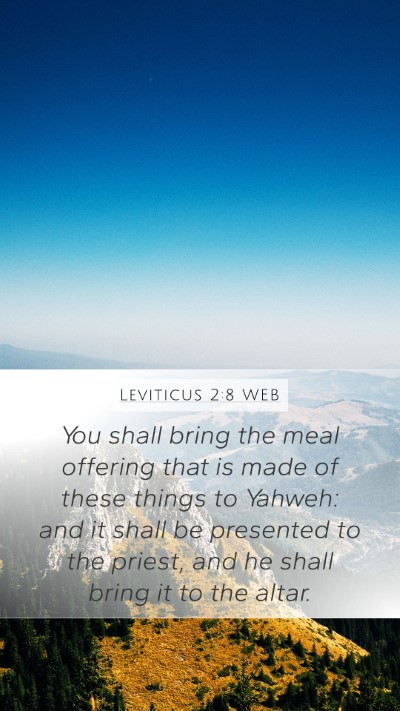 Leviticus 2:8 WEB Mobile Phone Wallpaper - You shall bring the meal offering that is made of - Mobile Bible Verse Wallpaper