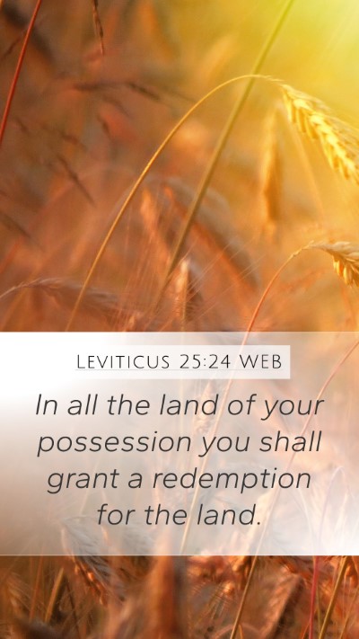 Leviticus 25:24 WEB Mobile Phone Wallpaper - In all the land of your possession you shall - Mobile Bible Verse Wallpaper
