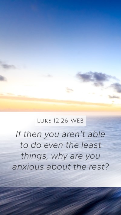Luke 12:26 WEB Mobile Phone Wallpaper - If then you aren't able to do even the least - Mobile Bible Verse Wallpaper