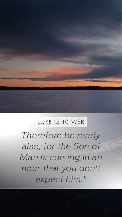 Luke 12:40 WEB Bible Verse Image