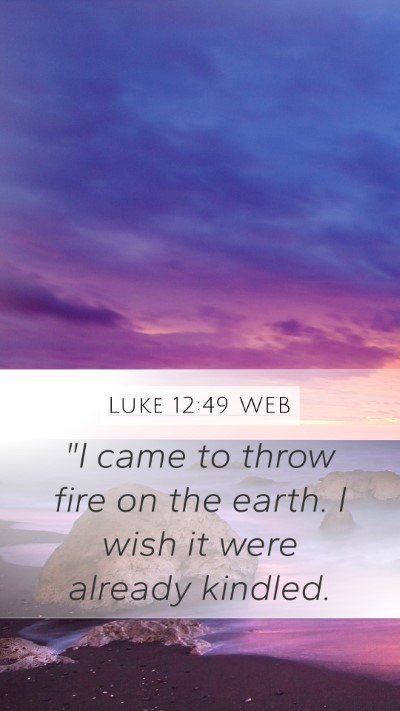 Luke 12:49 WEB Bible Verse Image
