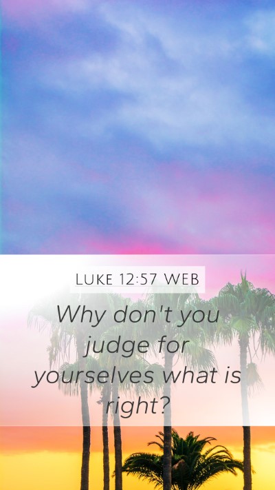 Luke 12:57 WEB Bible Verse Image