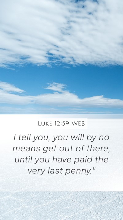 Luke 12:59 WEB Bible Verse Image