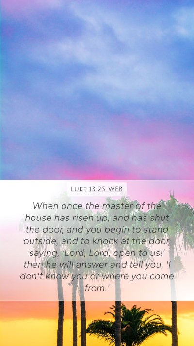 Luke 13:25 WEB Bible Verse Image