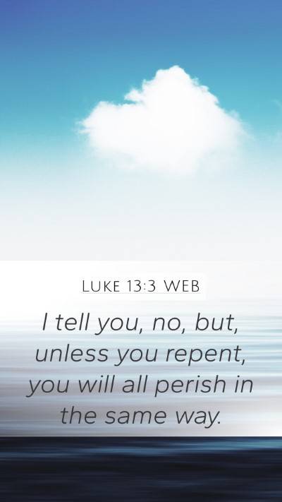 Luke 13:3 WEB Mobile Phone Wallpaper - I tell you, no, but, unless you repent, you will - Mobile Bible Verse Wallpaper