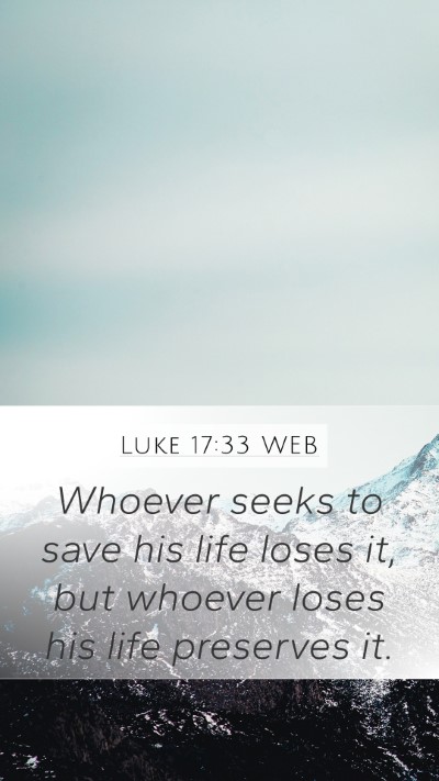 Luke 17:33 WEB Mobile Phone Wallpaper - Whoever seeks to save his life loses it, but - Mobile Bible Verse Wallpaper