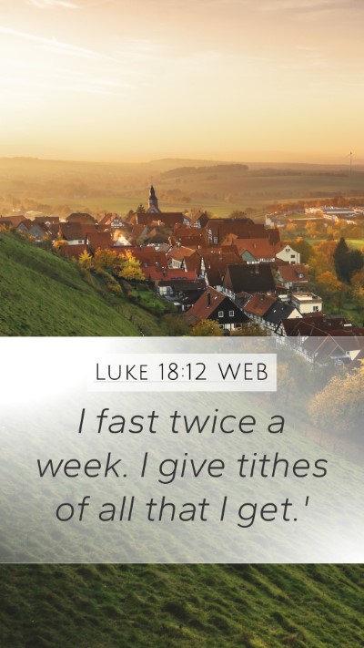 Luke 18:12 WEB Bible Verse Image