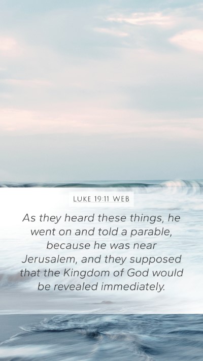 Luke 19:11 WEB Mobile Phone Wallpaper - As they heard these things, he went on and told a - Mobile Bible Verse Wallpaper