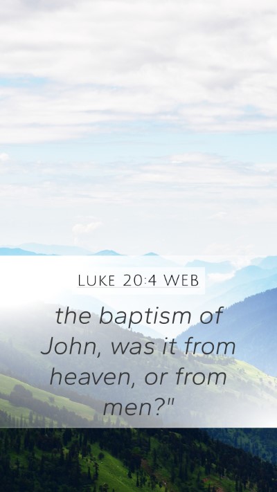 Luke 20:4 WEB Mobile Phone Wallpaper - the baptism of John, was it from heaven, or from - Mobile Bible Verse Wallpaper