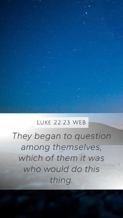 Luke 22:23 WEB Bible Verse Image