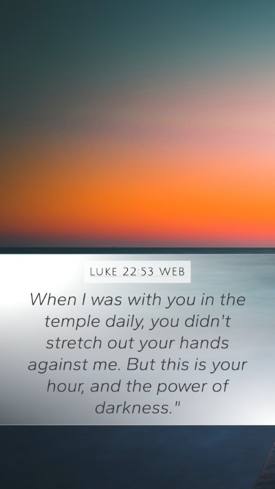 Luke 22:53 WEB Bible Verse Image